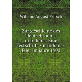 Книга Zur geschichte des deutschthums in Indiana. Eine festschrift zur Indiana-feier im jahre 1900. William August Fritsch
Книга Zur geschichte des deutschthums in Indiana. Eine festschrift zur Indiana-feier im jahre 1900. William August Fritsch