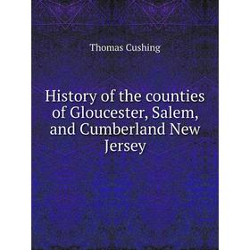 Книга History of the counties of Gloucester, Salem, and Cumberland New Jersey. Thomas Cushing
Книга History of the counties of Gloucester, Salem, and Cumberland New Jersey. Thomas Cushing