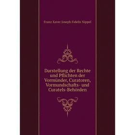 Книга Darstellung der Rechte und Pflichten der Vormünder, Curatoren, Vormundschafts-und Curatels-Behörden. Franz Xaver Joseph Fidelis Nippel
Книга Darstellung der Rechte und Pflichten der Vormünder, Curatoren, Vormundschafts-und Curatels-Behörden. Franz Xaver Joseph Fidelis Nippel