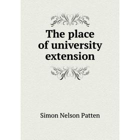 Книга The place of university extension. Simon Nelson Patten
Книга The place of university extension. Simon Nelson Patten