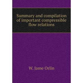 Книга Summary and compilation of important compressible flow relations. W. Jame Orlin
Книга Summary and compilation of important compressible flow relations. W. Jame Orlin