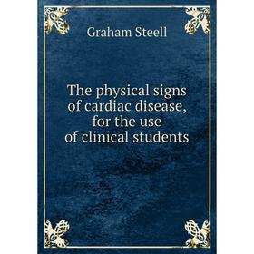 Книга The physical signs of cardiac disease, for the use of clinical students. Graham Steell
Книга The physical signs of cardiac disease, for the use of clinical students. Graham Steell