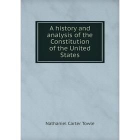 Книга A history and analysis of the Constitution of the United States. Nathaniel Carter Towle
Книга A history and analysis of the Constitution of the United States. Nathaniel Carter Towle