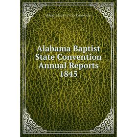 Книга Alabama Baptist State Convention Annual Reports 1845. Alabama Baptist State Convention 
Книга Alabama Baptist State Convention Annual Reports 1845. Alabama Baptist State Convention