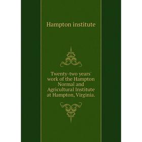 Книга Twenty-two years' work of the Hampton Normal and Agricultural Institute at Hampton, Virginia. Hampton institute
Книга Twenty-two years' work of the Hampton Normal and Agricultural Institute at Hampton, Virginia. Hampton institute