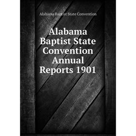 Книга Alabama Baptist State Convention Annual Reports 1901. Alabama Baptist State Convention
Книга Alabama Baptist State Convention Annual Reports 1901. Alabama Baptist State Convention