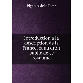 Книга Introduction a la description de la France, et au droit public de ce royaume. Piganiol de la Force
Книга Introduction a la description de la France, et au droit public de ce royaume. Piganiol de la Force