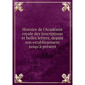 Книга Histoire de l'Académie royale des inscriptions et belles lettres, depuis son establissement jusqu'à présent
Книга Histoire de l'Académie royale des inscriptions et belles lettres, depuis son establissement jusqu'à présent