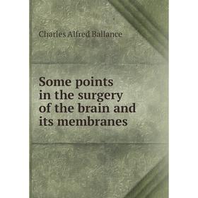 Книга Some points in the surgery of the brain and its membranes. Charles Alfred Ballance
Книга Some points in the surgery of the brain and its membranes. Charles Alfred Ballance