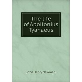 Книга The life of Apollonius Tyanaeus. Newman John Henry
Книга The life of Apollonius Tyanaeus. Newman John Henry