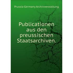 Книга Publicationen aus den preussischen Staatsarchiven. Prussia Germany Archivverwaltung
Книга Publicationen aus den preussischen Staatsarchiven. Prussia Germany Archivverwaltung