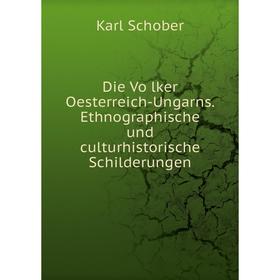 Книга Die Völker Oesterreich-Ungarns. Ethnographische und culturhistorische Schilderungen. Karl Schober
Книга Die Völker Oesterreich-Ungarns. Ethnographische und culturhistorische Schilderungen. Karl Schober