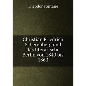 Книга Christian Friedrich Scherenberg und das literarische Berlin von 1840 bis 1860. Theodor Fontane
Книга Christian Friedrich Scherenberg und das literarische Berlin von 1840 bis 1860. Theodor Fontane