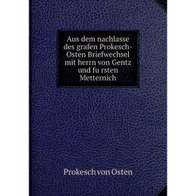 Книга Aus dem nachlasse des grafen Prokesch-Osten Briefwechsel mit herrn von Gentz und fürsten Metternich. Prokesch von Osten
Книга Aus dem nachlasse des grafen Prokesch-Osten Briefwechsel mit herrn von Gentz und fürsten Metternich. Prokesch von Osten