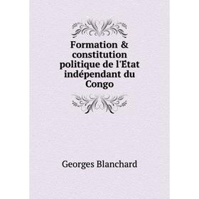 Книга Formation & constitution politique de l'État indépendant du Congo. Georges Blanchard
Книга Formation & constitution politique de l'État indépendant du Congo. Georges Blanchard