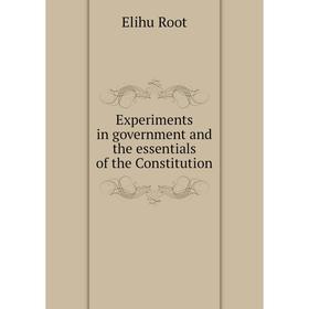 Книга Experiments in government and the essentials of the Constitution. Elihu Root
Книга Experiments in government and the essentials of the Constitution. Elihu Root