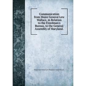 Книга Communication from Major General Lew Wallace, in Relation to the Freedman's Bureau, to the General Assembly of Maryland
Книга Communication from Major General Lew Wallace, in Relation to the Freedman's Bureau, to the General Assembly of Maryland
