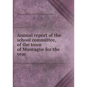 Книга Annual report of the school committee, of the town of Montague for the year. Montague Mass. Town School Committee
Книга Annual report of the school committee, of the town of Montague for the year. Montague Mass. Town School Committee