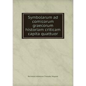 Книга Symbolarum ad comicorum graecorum historiam criticam capita quattuor. Reinhold Johannes Theodor Wagner
Книга Symbolarum ad comicorum graecorum historiam criticam capita quattuor. Reinhold Johannes Theodor Wagner
