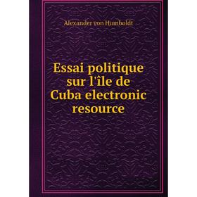Книга Essai politique sur l'île de Cuba electronic resource. Alexander von Humboldt
Книга Essai politique sur l'île de Cuba electronic resource. Alexander von Humboldt