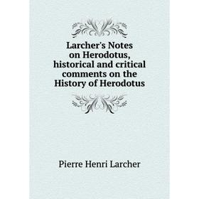 Книга Larcher's Notes on Herodotus, historical and critical comments on the History of Herodotus
Книга Larcher's Notes on Herodotus, historical and critical comments on the History of Herodotus