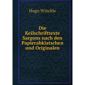 Книга Die Keilschrifttexte Sargons nach den Papierabklatschen und Originalen. Hugo Winckle
Книга Die Keilschrifttexte Sargons nach den Papierabklatschen und Originalen. Hugo Winckle