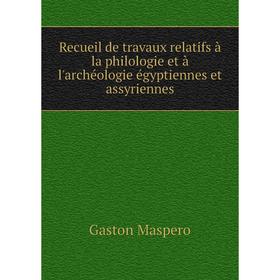 Книга Recueil de travaux relatifs à la philologie et à l'archéologie égyptiennes et assyriennes. Gaston Maspero
Книга Recueil de travaux relatifs à la philologie et à l'archéologie égyptiennes et assyriennes. Gaston Maspero