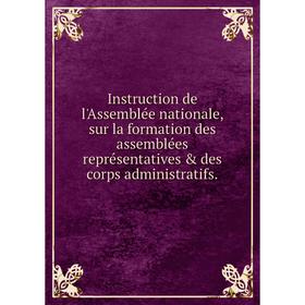 Книга Instruction de l'Assemblée nationale, sur la formation des assemblées représentatives des corps administratifs.
Книга Instruction de l'Assemblée nationale, sur la formation des assemblées représentatives des corps administratifs.