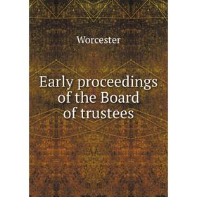 Книга Early proceedings of the Board of trustees. Worcester
Книга Early proceedings of the Board of trustees. Worcester