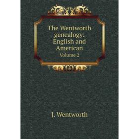 Книга The Wentworth genealogy: English and American. Volume 2. J. Wentworth
Книга The Wentworth genealogy: English and American. Volume 2. J. Wentworth