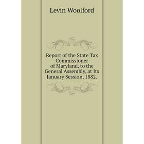 Книга Report of the State Tax Commissioner of Maryland, to the General Assembly, at Its January Session, 1882. Levin Woolford
Книга Report of the State Tax Commissioner of Maryland, to the General Assembly, at Its January Session, 1882. Levin Woolford