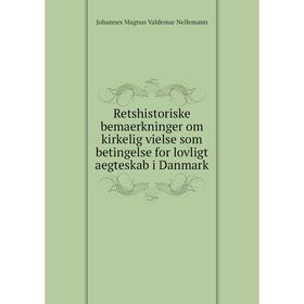 Книга Retshistoriske bemaerkninger om kirkelig vielse som betingelse for lovligt aegteskab i Danmark. Johannes Magnus Valdemar Nellemann
Книга Retshistoriske bemaerkninger om kirkelig vielse som betingelse for lovligt aegteskab i Danmark. Johannes Magnus Valdemar Nellemann