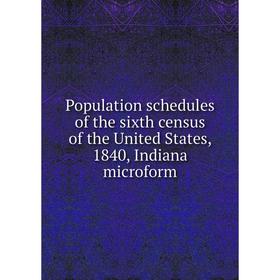 Книга Population schedules of the sixth census of the United States, 1840, Indiana microform
Книга Population schedules of the sixth census of the United States, 1840, Indiana microform