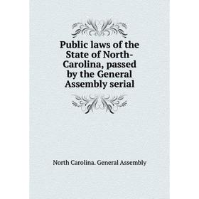 Книга Public laws of the State of North-Carolina, passed by the General Assembly serial. North Carolina. General Assembly
Книга Public laws of the State of North-Carolina, passed by the General Assembly serial. North Carolina. General Assembly