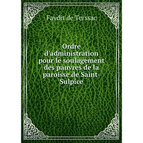 Книга Ordre d'administration pour le soulagement des pauvres de la paroisse de Saint-Sulpice
Книга Ordre d'administration pour le soulagement des pauvres de la paroisse de Saint-Sulpice