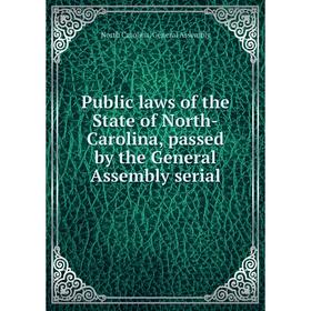 Книга Public laws of the State of North-Carolina, passed by the General Assembly serial. North Carolina. General Assembly
Книга Public laws of the State of North-Carolina, passed by the General Assembly serial. North Carolina. General Assembly