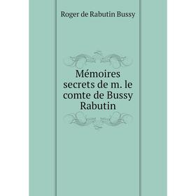 Книга Mémoires secrets de m le comte de Bussy Rabutin
Книга Mémoires secrets de m le comte de Bussy Rabutin