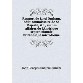 Книга Rapport de Lord Durham, haut-commissaire de Sa Majesté, c., sur les affaires de l'Amérique septentrionale britannique microforme. John George L
Книга Rapport de Lord Durham, haut-commissaire de Sa Majesté, c., sur les affaires de l'Amérique septentrionale britannique microforme. John George L