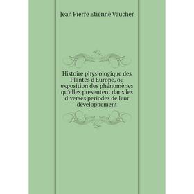 Книга Histoire physiologique des Plantes d'Europe, ou exposition des phénomènes qu'elles presentent dans les diverses periodes... Jean Pierre E. V.
Книга Histoire physiologique des Plantes d'Europe, ou exposition des phénomènes qu'elles presentent dans les diverses periodes... Jean Pierre E. V.