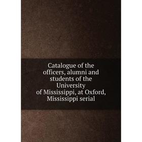 Книга Catalogue of the officers, alumni and students of the University of Mississippi, at Oxford, Mississippi serial
Книга Catalogue of the officers, alumni and students of the University of Mississippi, at Oxford, Mississippi serial