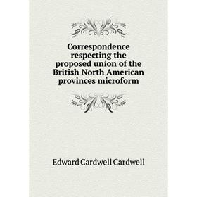Книга Correspondence respecting the proposed union of the British North American provinces microform. Edward Cardwell Cardwell
Книга Correspondence respecting the proposed union of the British North American provinces microform. Edward Cardwell Cardwell