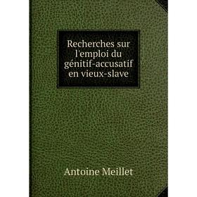 Книга Recherches sur l'emploi du génitif-accusatif en vieux-slave. Antoine Meillet
Книга Recherches sur l'emploi du génitif-accusatif en vieux-slave. Antoine Meillet