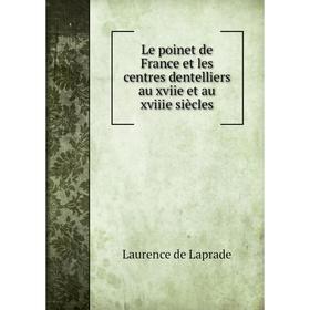 Книга Le poinet de France et les centres dentelliers au xviie et au xviiie siècles
Книга Le poinet de France et les centres dentelliers au xviie et au xviiie siècles