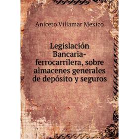 Книга Legislación Bancaria-ferrocarrilera, sobre almacenes generales de depósito y seguros
Книга Legislación Bancaria-ferrocarrilera, sobre almacenes generales de depósito y seguros