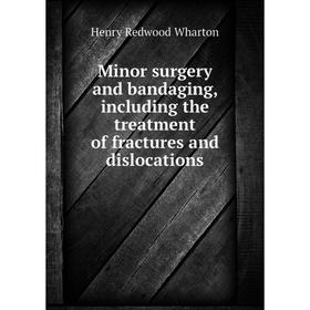 Книга Minor surgery and bandaging, Including the treatment of fractures and dislocations
Книга Minor surgery and bandaging, Including the treatment of fractures and dislocations