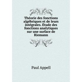 Книга Théorie des fonctions algébriques et de leurs intégrales. Étude des fonctions analytiques sur une surface de Riemann. Paul Appell
Книга Théorie des fonctions algébriques et de leurs intégrales. Étude des fonctions analytiques sur une surface de Riemann. Paul Appell