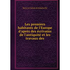 Книга Les premiers habitants de l'Europe d'après des écrivains de l'antiquité et les travaux des
Книга Les premiers habitants de l'Europe d'après des écrivains de l'antiquité et les travaux des