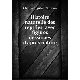 Книга Histoire naturelle des reptiles, avec figures dessinaes d'apras nature. Charles Sigisbert Sonnini
Книга Histoire naturelle des reptiles, avec figures dessinaes d'apras nature. Charles Sigisbert Sonnini