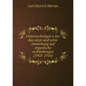 Книга Untersuchungen über das ozon und seine einwirkung auf organische verbindungen (1903-1916). Carl Dietrich Harries
Книга Untersuchungen über das ozon und seine einwirkung auf organische verbindungen (1903-1916). Carl Dietrich Harries