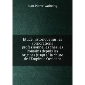 Книга Étude historique sur les corporations professionnelles chez les Romains depuis les origines jusqu'à la chute de l'Empire d'Occident
Книга Étude historique sur les corporations professionnelles chez les Romains depuis les origines jusqu'à la chute de l'Empire d'Occident